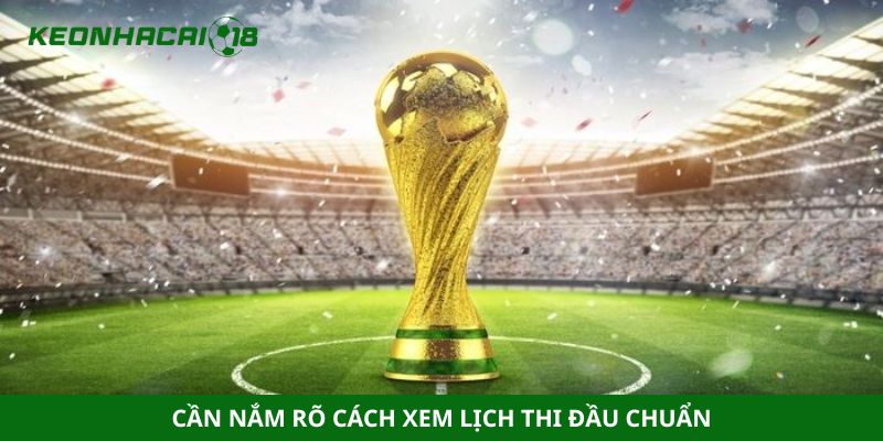 Cần nắm rõ cách xem lịch thi đầu chuẩn