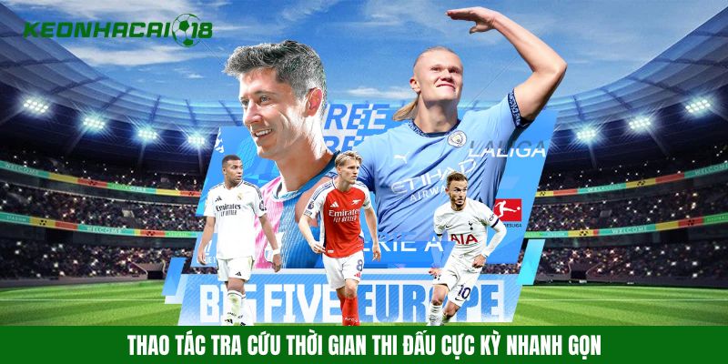 Thao tác tra cứu thời gian thi đấu cực kỳ nhanh gọn